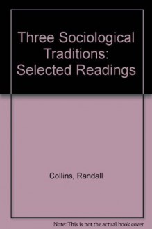 Three Sociological Traditions: Selected Readings - Randall Collins