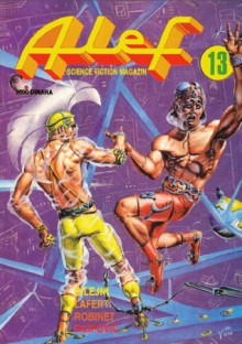 Alef - Science fiction magazin broj 13 - Boban Knežević, Samuel R. Delany, R.A. Lafferty, Stephen Robinett, Sergey Snegov, Dragan R. Filipović, Serge Brussolo