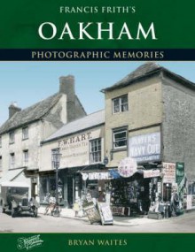 Oakham: Photographic Memories - Bryan Waites, Francis Frith Collection