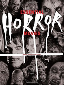 Essential Horror Movies: Matinee Monsters to Cult Classics - Michael Mallory