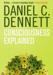 Consciousness Explained - Daniel Dennett