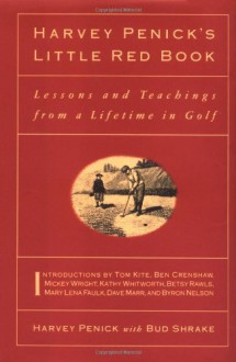 Harvey Penick's Little Red Book: Lessons And Teachings From A Lifetime In Golf - Harvey Penick