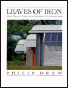 Leaves of Iron; Glenn Murcutt: Pioneer of an Australian Architectural Form: Glenn Murcutt: Pioneer of an Australian Architectural Form - Philip Drew