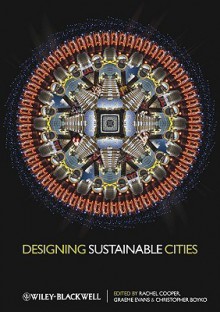 Designing Sustainable Cities - Rachel Cooper, Graeme Evans, Mags Adams, Christopher Boyko