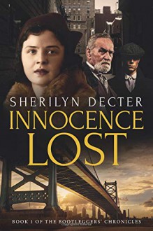 Innocence Lost (Bootleggers' Chronicles #1) - Sherilyn Decter