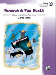 Famous & Fun Duets, Book 4: 8 Duets for One Piano, Four Hands - Carol Matz