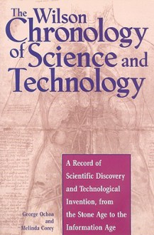 The Wilson Chronology of Science and Technology - George Ochoa, Melinda Corey