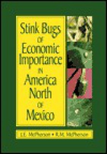 Stink Bugs of Economic Importance in America North of Mexico - J. E. McPherson, Robert McPherson