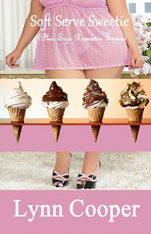 Soft Serve Sweetie: (Plus Size Romance Series) - Lynn Cooper