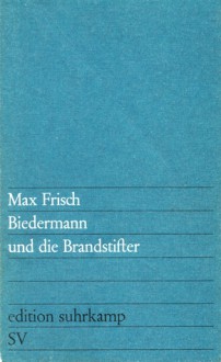 Biedermann und die Brandstifter - Max Frisch