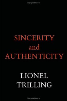 Sincerity and Authenticity (The Charles Eliot Norton Lectures) - Lionel Trilling