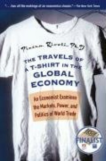 The Travels of A T-Shirt in a Global Economy: An Economist Examines the Markets, Power, and Politics of World Trade (Audio) - Pietra Rivoli, Eliza Foss