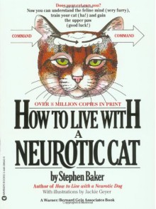 How to Live with a Neurotic Cat - Stephen Baker, Jackie Geyer