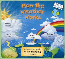 How the Weather Works: A Hands-on Guide to Our Changing Climate - Christiane Dorion, Beverley Young