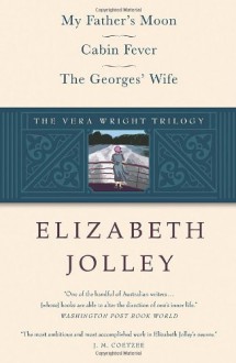 The Vera Wright Trilogy: My Father's Moon / Cabin Fever / The Georges' Wife - Elizabeth Jolley, J.M. Coetzee