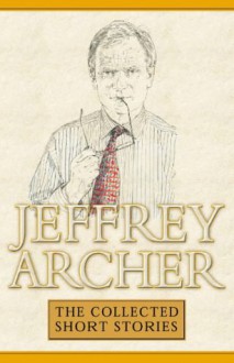 The Collected Short Stories - Jeffrey Archer