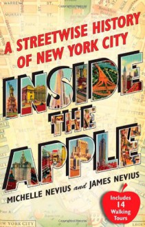 Inside the Apple: A Streetwise History of New York City - Michelle Nevius,James Nevius