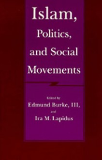 Islam, Politics, and Social Movements - Edmund Burke III