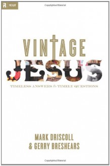 Vintage Jesus: Timeless Answers to Timely Questions (Relit Theology) - Mark Driscoll, Gerry Breshears