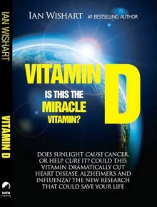 Vitamin D: Is this the Miracle Vitamin? - Ian Wishart