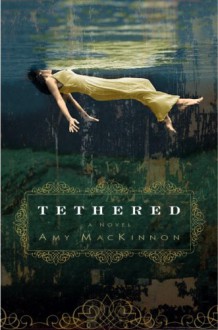 Tethered - Amy MacKinnon, Rebecca Lowman