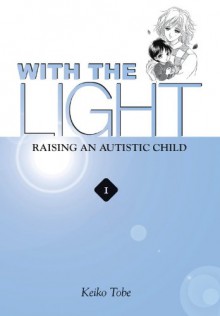 With the Light: Raising an Autistic Child - Keiko Tobe