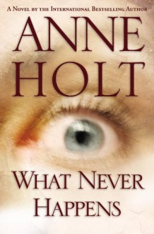 What Never Happens - Anne Holt, Kari Dickson