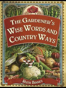 The Gardener's Wise Words and Country Ways - Ruth Binney