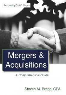 Mergers & Acquisitions: A Comprehensive Guide - Steven M. Bragg