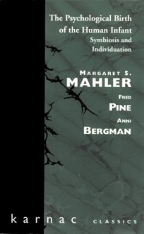 The Psychological Birth of the Human Infant: Symbiosis and Individuation (Maresfield Library) - Margaret S. Mahler, etc.