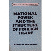 National Power and the Structure of Foreign Trade - Albert O. Hirschman