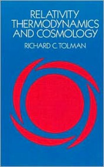 Relativity, Thermodynamics and Cosmology - Richard C. Tolman