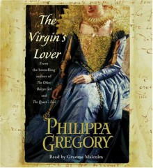 The Virgin's Lover - Philippa Gregory