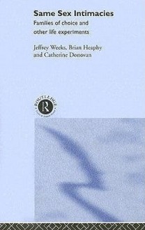 Same Sex Intimacies: Families of Choice and Other Life Experiments - Jeffrey Weeks