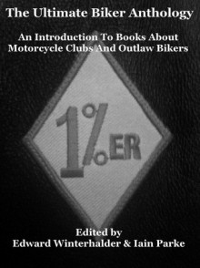 The Ultimate Biker Anthology - Edward Winterhalder, Iain Parke