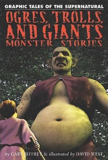 Ogres, Trolls, and Giants: Monster Stories - Gary Jeffrey, David West