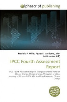 Ipcc Fourth Assessment Report - Agnes F. Vandome, John McBrewster, Sam B Miller II