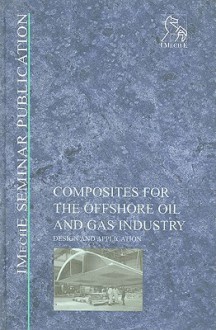 Composites for the Offshore Oil and Gas Industry: Design and Application - Professional Engineering Publishing