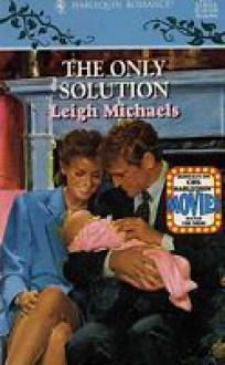 The Only Solution (Harlequin Romance, No. 3337) - Leigh Michaels