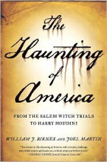 The Haunting of America: From Salem Witch Trials to Harry Houdini - William J. Birnes, Joel Martin