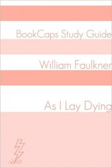 As I Lay Dying (A BookCaps Study Guide) - BookCaps