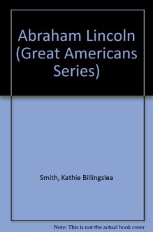 Abraham Lincoln (Great Americans Series) - Kathie Billingslea Smith