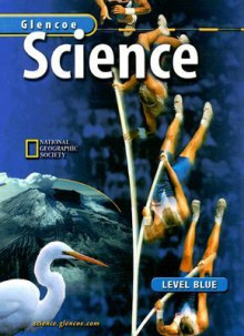 Glencoe Science Level Blue - Glencoe/McGraw-Hill, Dinah Zike, Edward Ortleb, Peter Rillero, Lucy Daniel, Ralph M. Feather Jr., Susan Snyder