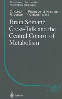 Brain Somatic Cross-Talk and the Central Control of Metabolism - Claude Kordon