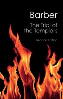 The Trial of the Templars - Malcolm Barber