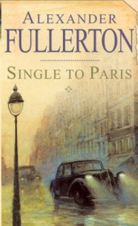 Single to Paris - Alexander Fullerton