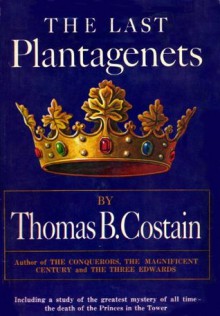 The Last Plantagenet: The Pageant of England, Vol. 4 - Thomas B. Costain