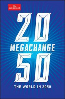 Megachange: The World in 2050 - Daniel Franklin, John Andrews