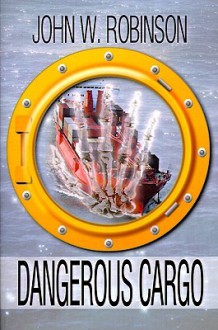 Dangerous Cargo - John Robinson