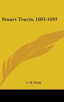 Stuart Tracts, 1603-1693 - Charles Harding Firth